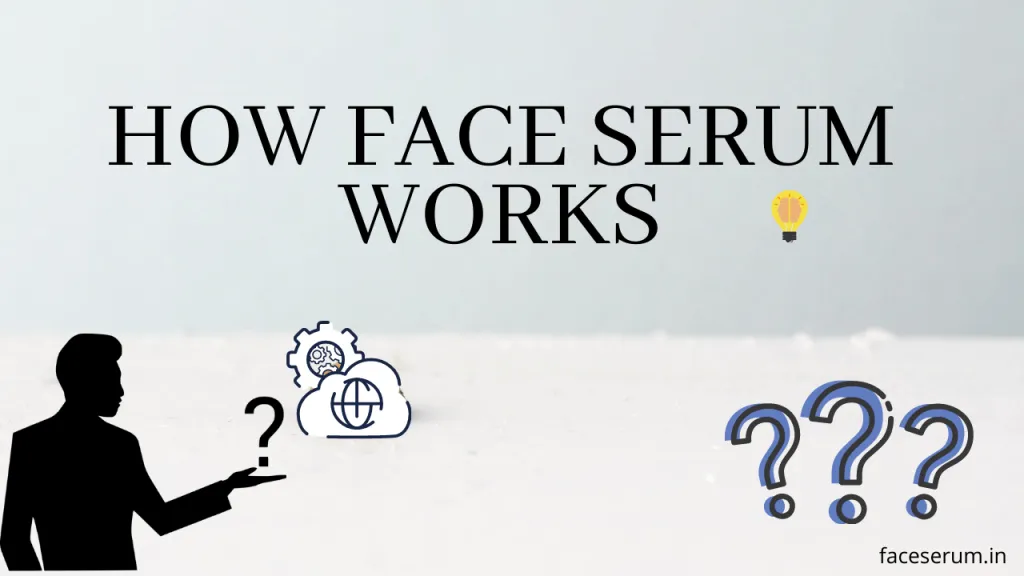 HOW FACE SERUM WORKS