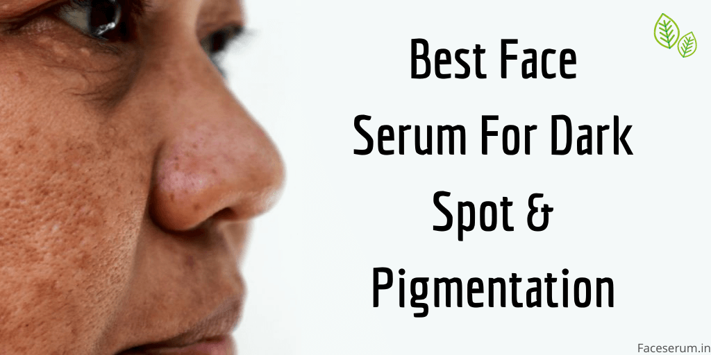 best face serum for dark spots and pigmentations